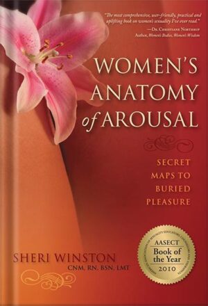 دانلود کتاب Women's Anatomy of Arousal: Secret Maps to Buried Pleasure by Sheri Winston CNM. RN. BSN. LMT