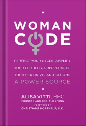 دانلود کتاب WomanCode: Perfect Your Cycle, Amplify Your Fertility, Supercharge Your Sex Drive, and Become a Power Source by Alisa Vitti