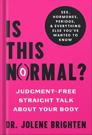 دانلود کتاب Is This Normal?: Judgment-Free Straight Talk about Your Body by Jolene Brighten