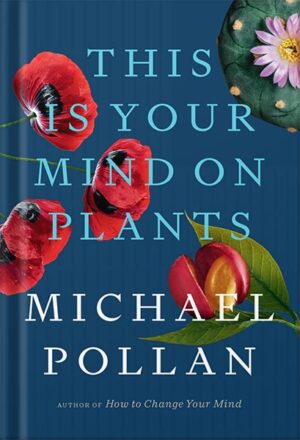دانلود کتاب This Is Your Mind on Plants by Michael Pollan