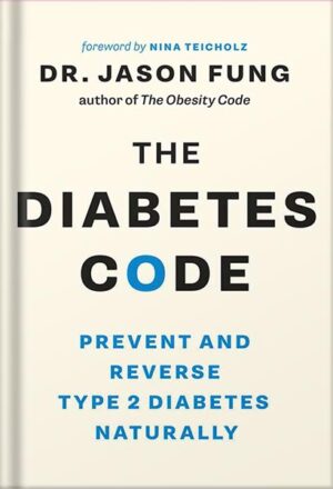 دانلود کتاب The Diabetes Code: Prevent and Reverse Type 2 Diabetes Naturally (The Code Series) by Dr. Jason Fung