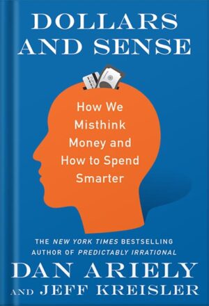 دانلود کتاب Dollars and Sense: How We Misthink Money and How to Spend Smarter by Dan Ariely
