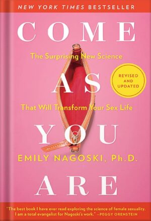 دانلود کتاب Come As You Are: Revised and Updated: The Surprising New Science That Will Transform Your Sex Life by Emily Nagoski Ph.D.