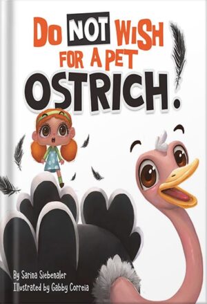 دانلود کتاب Do Not Wish For A Pet Ostrich!: (Silly Book for Kids Series) (Silly Books for Kids Series 1) by Sarina Siebenaler