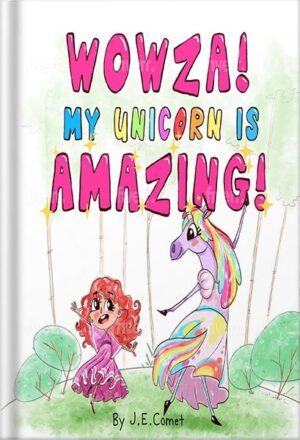 دانلود کتاب Wowza! My Unicorn is Amazing!: A Funny Book for Girls and Boys Ages 6-8, Ages 3-5, Children's Books, Preschool Kids, Kindergarten (The Silly Adventures of Mazey and Jemma) by J. E. Comet