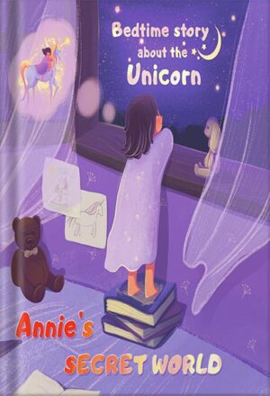 دانلود کتاب Annie’s secret world - Bedtime Story about the Unicorn: Kids bedtime story book for children ages 4-8 by Alex Fabller