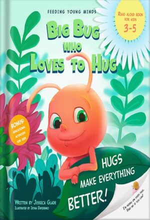 دانلود کتاب Big Bug who Loves to Hug : Hugs make everything better. Children's book, bedtime story for toddlers about bugs (books about going to kindergarten Book 1) by Jessica Glade