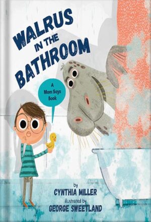 دانلود کتاب Walrus in the Bathroom: A Mom Says Book by Cynthia Miller