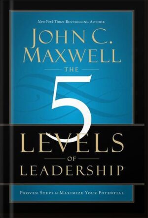 دانلود کتاب The 5 Levels of Leadership: Proven Steps to Maximize Your Potential by John C. Maxwell