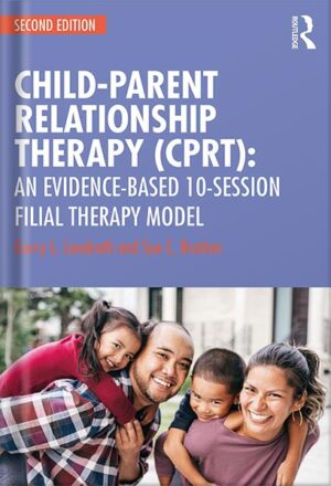 دانلود کتاب Child-Parent Relationship Therapy (CPRT): An Evidence-Based 10-Session Filial Therapy Model 2nd Edition by Garry L. Landreth