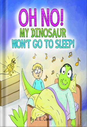 دانلود کتاب Oh No! My Dinosaur Won't Go To Sleep!: A Funny Book for Boys, Girls, Kids Ages 6-8, Ages 3-5, Children's Books, Preschool, Kindergarten (The Silly Adventures of Ziggy and James) by J. E. Comet