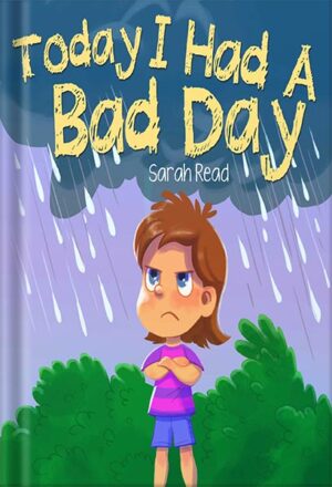 دانلود کتاب Today I had a Bad Day: (Positive Thinking For Kids, Children’s Book Ages 3 5, Preschool, Kindergarten) (Emotional Regulation 6) by Sarah Read