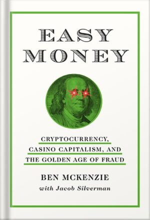 دانلود کتاب Easy Money: Cryptocurrency, Casino Capitalism, and the Golden Age of Fraud by Ben Mckenzie