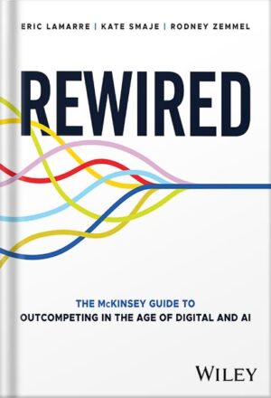 دانلود کتاب Rewired: The McKinsey Guide to Outcompeting in the Age of Digital and AI 1st Edition by Eric Lamarre