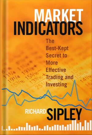 دانلود کتاب Market Indicators: The Best-Kept Secret to More Effective Trading and Investing (Bloomberg Financial Book 38) 1st Edition by Richard Sipley