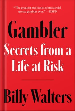 دانلود کتاب Gambler: Secrets from a Life at Risk by Billy Walters