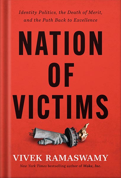 دانلود کتاب Nation of Victims: Identity Politics, the Death of Merit, and the Path Back to Excellence by Vivek Ramaswamy