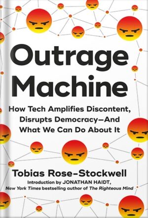 دانلود کتاب Outrage Machine: How Tech Amplifies Discontent, Disrupts Democracy—And What We Can Do About It by Tobias Rose-Stockwell