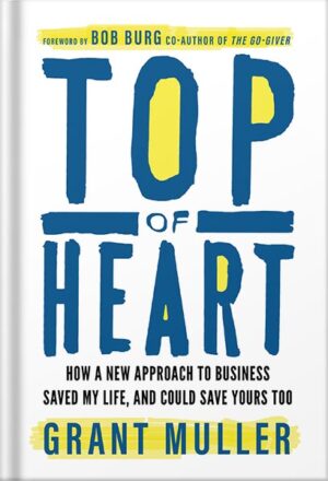 دانلود کتاب Top of Heart: How a new approach to business saved my life, and could save yours too by Grant Muller