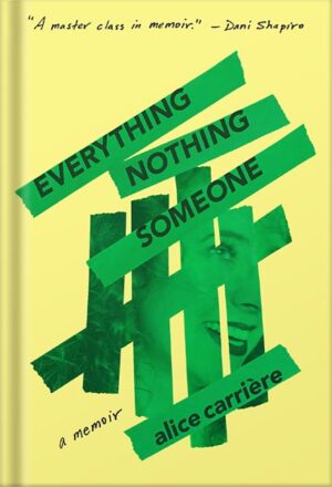 دانلود کتاب Everything/Nothing/Someone: A Memoir by Alice Carrière