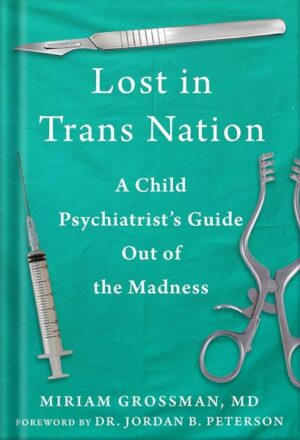 دانلود کتاب Lost in Trans Nation: A Child Psychiatrist's Guide Out of the Madness by Miriam Grossman