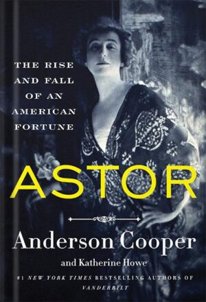 دانلود کتاب Astor: The Rise and Fall of an American Fortune by Anderson Cooper
