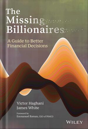 دانلود کتاب The Missing Billionaires: A Guide to Better Financial Decisions by Victor Haghani