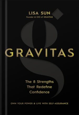دانلود کتاب Gravitas: The 8 Strengths That Redefine Confidence by Lisa Sun
