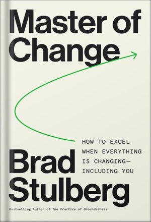 دانلود کتاب Master of Change: How to Excel When Everything Is Changing – Including You by Brad Stulberg