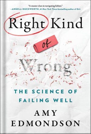 دانلود کتاب Right Kind of Wrong: The Science of Failing Well by Amy C. Edmondson