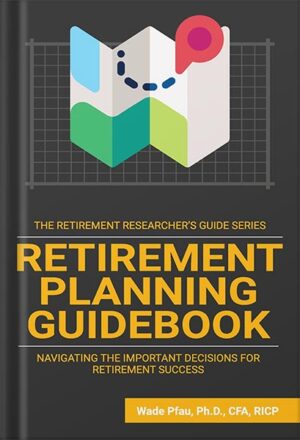 دانلود کتاب Retirement Planning Guidebook: Navigating the Important Decisions for Retirement Success (The Retirement Researcher Guide Series) by Wade Pfau