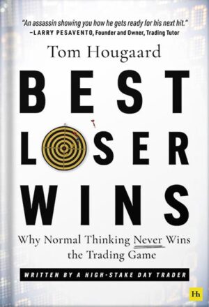 دانلود کتاب Best Loser Wins: Why Normal Thinking Never Wins the Trading Game – written by a high-stake day trader by Tom Hougaard