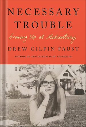 دانلود کتاب Necessary Trouble: Growing Up at Midcentury by Drew Gilpin Faust