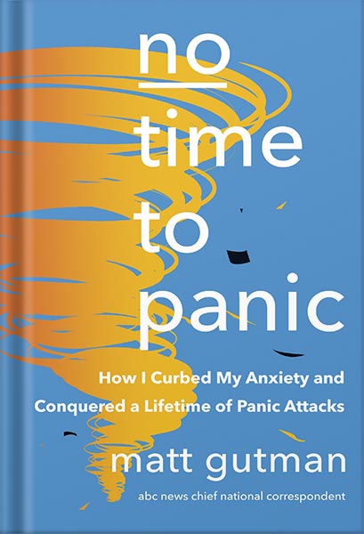 دانلود کتاب No Time to Panic: How I Curbed My Anxiety and Conquered a Lifetime of Panic Attacks by Matt Gutman