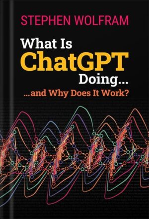 دانلود کتاب What Is ChatGPT Doing ... and Why Does It Work? by Stephen Wolfram