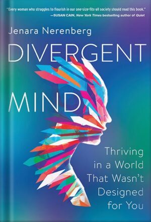 دانلود کتاب Divergent Mind: Thriving in a World That Wasn't Designed for You by Jenara Nerenberg