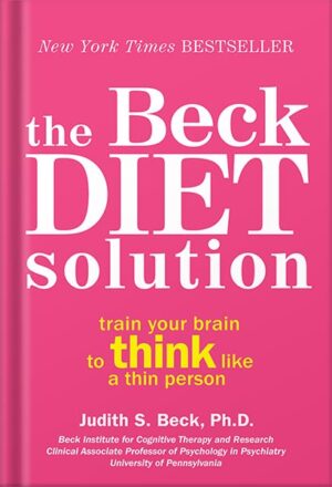 دانلود کتاب The Beck Diet Solution: Train Your Brain to Think Like a Thin Person by Judith S. Beck PhD