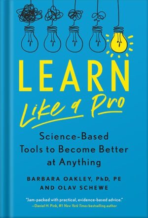 دانلود کتاب Learn Like a Pro: Science-Based Tools to Become Better at Anything by Barbara Oakley PhD