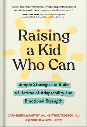 دانلود کتاب Raising a Kid Who Can: Simple Strategies to Build a Lifetime of Adaptability and Emotional Strength by Catherine McCarthy