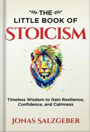 دانلود کتاب The Little Book of Stoicism: Timeless Wisdom to Gain Resilience, Confidence, and Calmness by Jonas Salzgeber