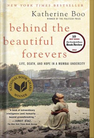 دانلود کتاب Behind the Beautiful Forevers: Life, death, and hope in a Mumbai undercity by Katherine Boo