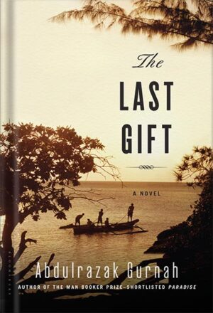 دانلود کتاب The Last Gift: By the winner of the 2021 Nobel Prize in Literature by Abdulrazak Gurnah