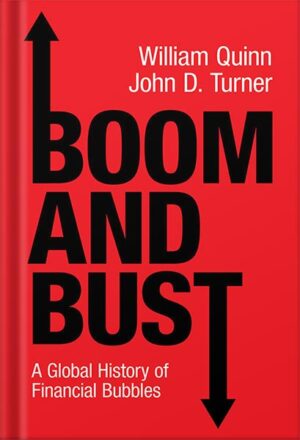 دانلود کتاب Boom and Bust: A Global History of Financial Bubbles by William Quinn