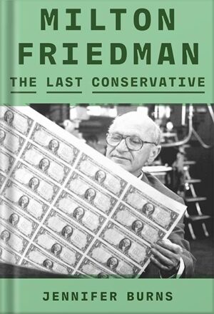 دانلود کتاب Milton Friedman: The Last Conservative by Jennifer Burns