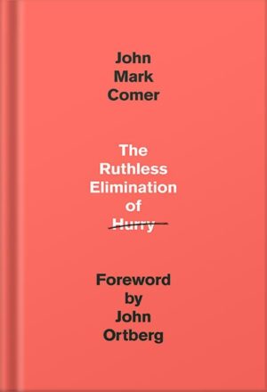 دانلود کتاب The Ruthless Elimination of Hurry: How to Stay Emotionally Healthy and Spiritually Alive in the Chaos of the Modern World by John Mark Comer