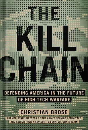 دانلود کتاب The Kill Chain: Defending America in the Future of High-Tech Warfare by Christian Brose