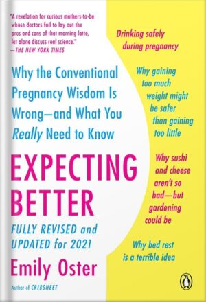 دانلود کتاب Expecting Better: Why the Conventional Pregnancy Wisdom Is Wrong--and What You Really Need to Know (The ParentData Series Book 1) by Emily Oster