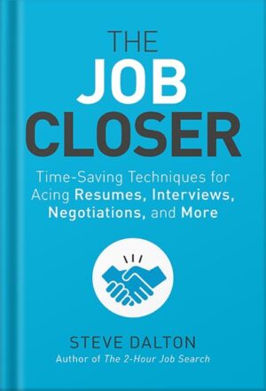 دانلود کتاب The Job Closer: Time-Saving Techniques for Acing Resumes, Interviews, Negotiations, and More by Steve Dalton