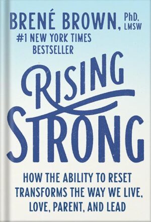 دانلود کتاب Rising Strong: How the Ability to Reset Transforms the Way We Live, Love, Parent, and Lead by Brené Brown