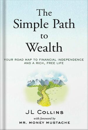 دانلود کتاب The Simple Path to Wealth: Your road map to financial independence and a rich, free life by JL Collins